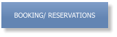 BOOKING/ RESERVATIONS