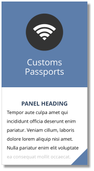 PANEL HEADING Tempor aute culpa amet qui incididunt officia deserunt enim pariatur. Veniam cillum, laboris dolore lorem aliquip nisi amet. Nulla pariatur enim elit voluptate ea consequat mollit occaecat. Customs Passports